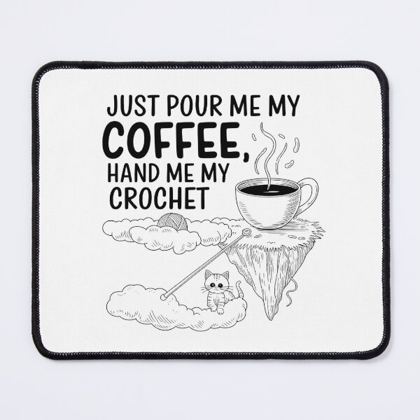 Item preview, Just Pour Me My Coffee Hand Me My Crochet Funny The perfect gift for coffee lovers, crochet enthusiasts, and cat fans with a sense of humor. designed and sold by Zyziowsky.
