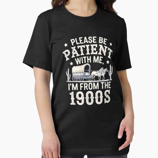 Item preview, Please be patient with me I’m from the 1900 s t-shirt designed and sold by MasnMusg.