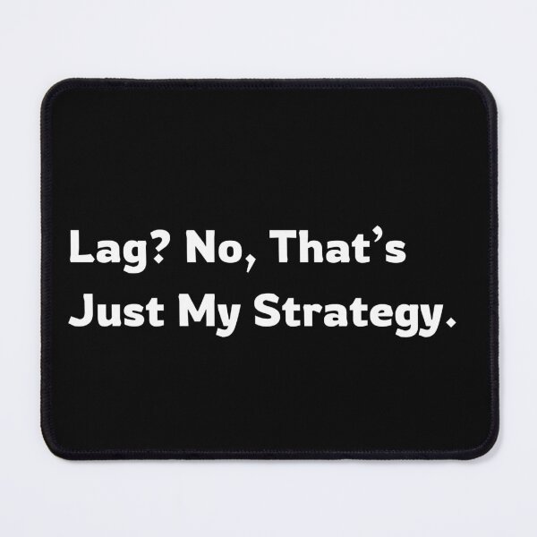 Item preview, Lag?No,That's Just My Strategy designed and sold by Nthandasalimu.