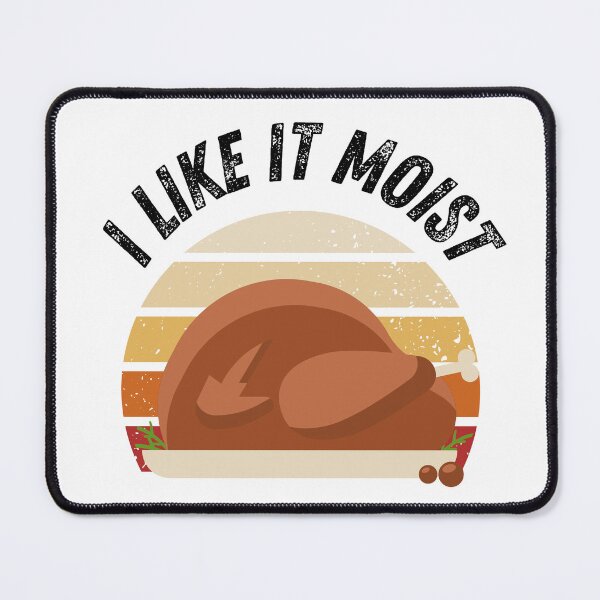 Item preview, I Like It Moist Thanksgiving Costume Turkey Day Gift Leg Day designed and sold by Merch-Kitsune.
