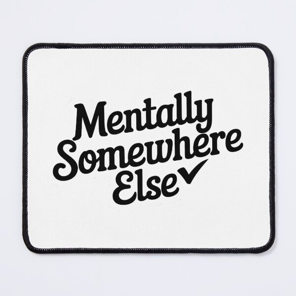 Item preview, Mentally Somewhere Else designed and sold by ThreeftlyPicks.