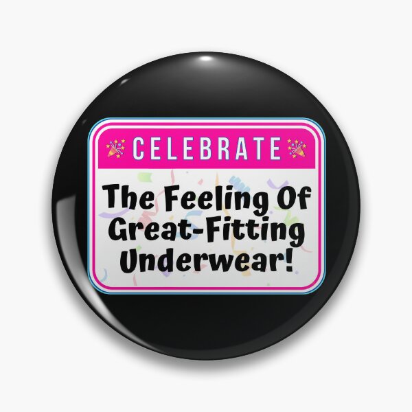 Item preview, CELEBRATE:  The Feeling Of Great-Fitting Underwear! - funny celebration signs designed and sold by DesignsFromTW-S.