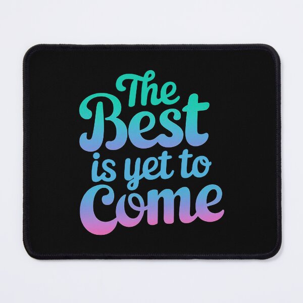 Item preview, The Best Is Yet To Come Motivational Quote designed and sold by ThreeftlyPicks.