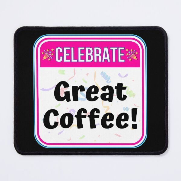 Item preview, CELEBRATE: Great Coffee! - funny celebration signs designed and sold by DesignsFromTW-S.