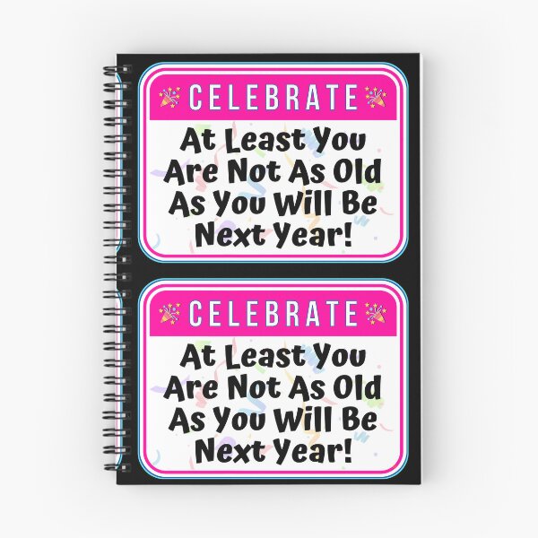 Item preview, CELEBRATE:  At Least You Are Not As Old As You Will Be Next Year! - funny celebration signs designed and sold by DesignsFromTW-S.