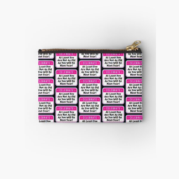 Item preview, CELEBRATE:  At Least You Are Not As Old As You Will Be Next Year! - funny celebration signs designed and sold by DesignsFromTW-S.