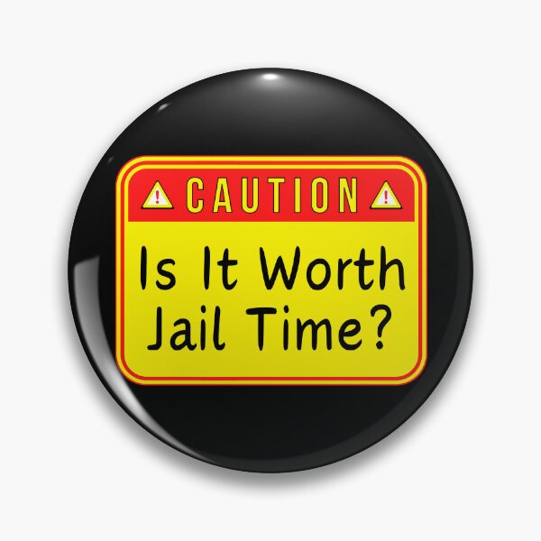 Item preview, CAUTION:  Is It Worth Jail Time? - funny warning signs designed and sold by DesignsFromTW-S.
