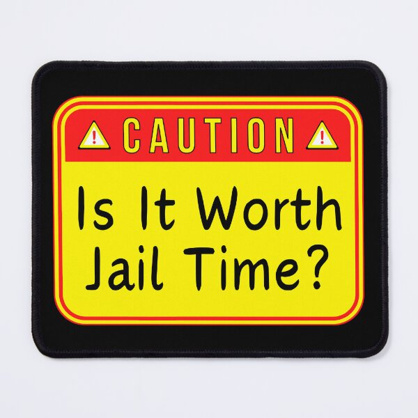 Item preview, CAUTION:  Is It Worth Jail Time? - funny warning signs designed and sold by DesignsFromTW-S.