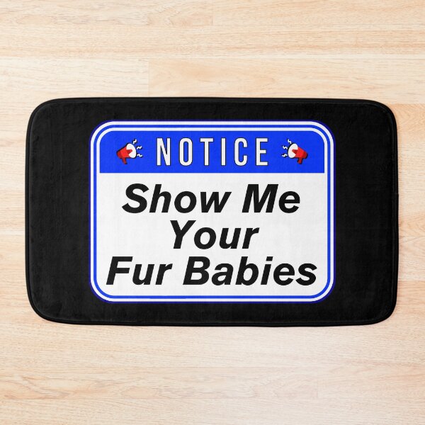 Item preview, NOTICE:  Show Me Your Fur Babies - funny warning signs designed and sold by DesignsFromTW-S.
