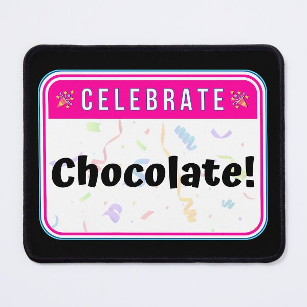 Item preview, CELEBRATE:  Chocolate! - funny celebration signs designed and sold by DesignsFromTW-S.