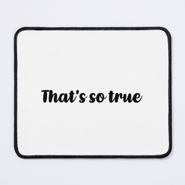 Item preview, That's so true designed and sold by thecoookiegal.