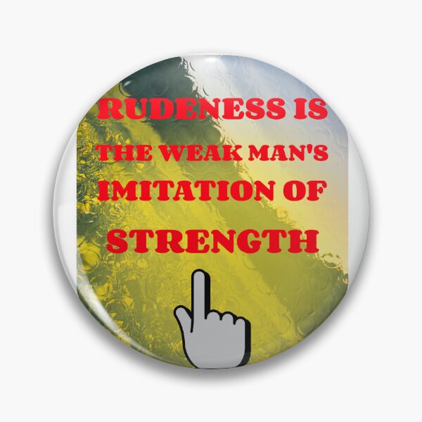 Item preview, Rudeness Is The Weak Man's Imitation Of Strength designed and sold by EngagingLayout.