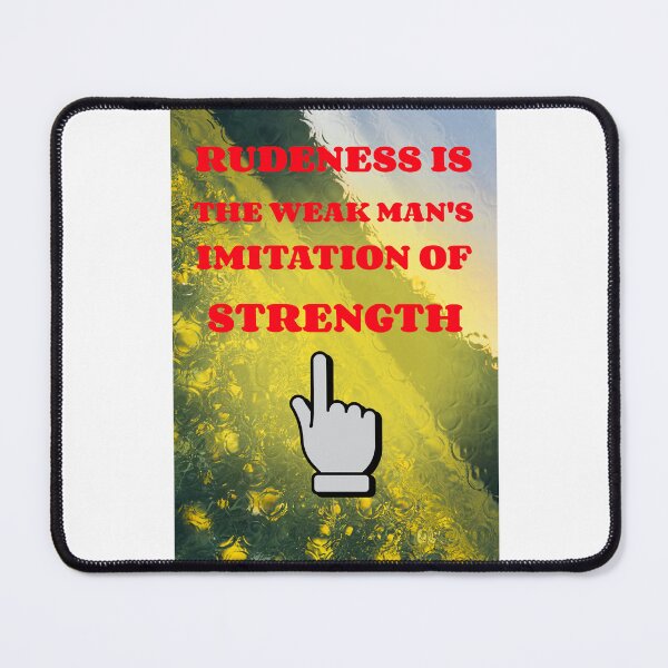 Item preview, Rudeness Is The Weak Man's Imitation Of Strength designed and sold by EngagingLayout.