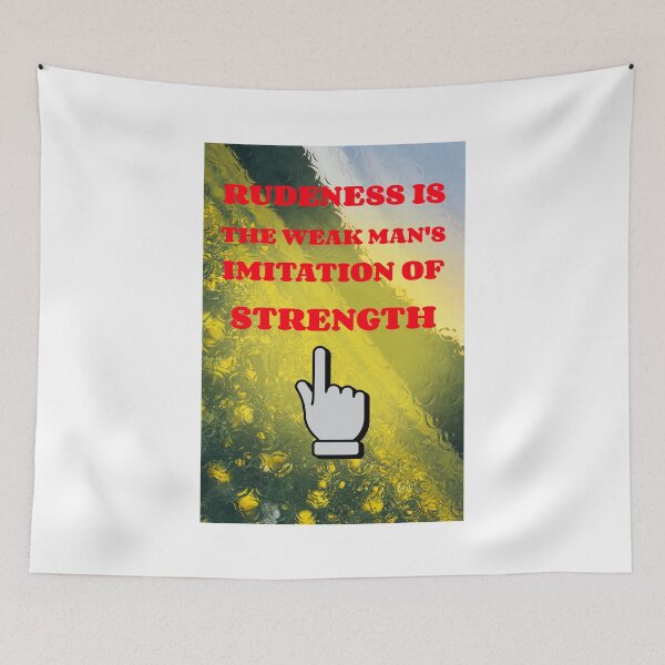 Item preview, Rudeness Is The Weak Man's Imitation Of Strength designed and sold by EngagingLayout.