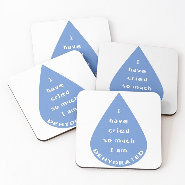Item preview, I have cried so much, I am dehydrated designed and sold by StarsXChaser.