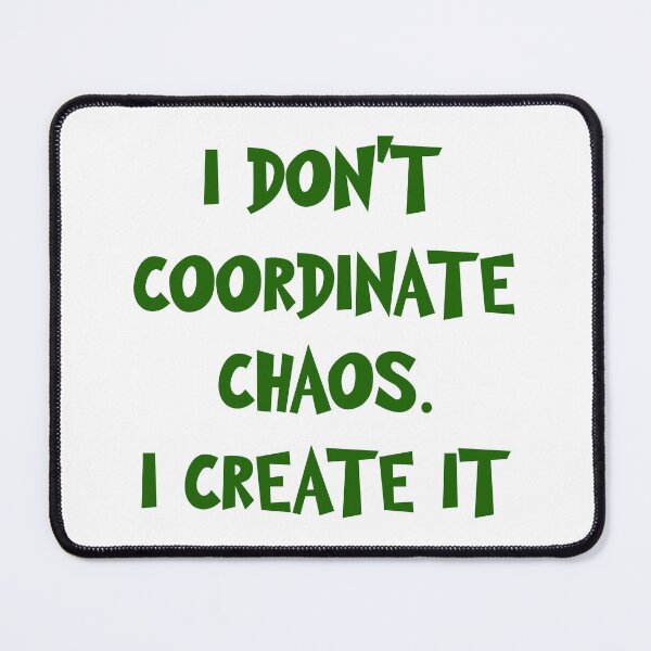 Item preview, I DON'T COORDINATE CHAOS. I CREATE IT designed and sold by Ojtek86.