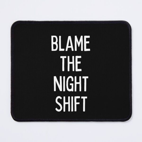 Item preview, Blame the night shift workers work funny satire designed and sold by SZPdezigns.