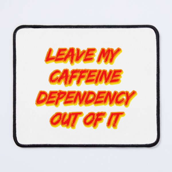 Item preview, Leave My Caffeine Dependency Out of It designed and sold by RuthandRose.