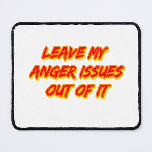Item preview, Leave My Anger Issues Out of It designed and sold by RuthandRose.