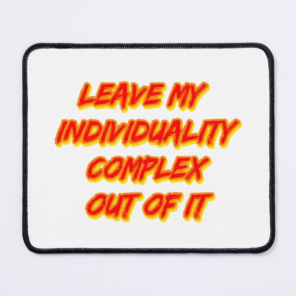 Item preview, Leave My Individuality Complex Out of It designed and sold by RuthandRose.