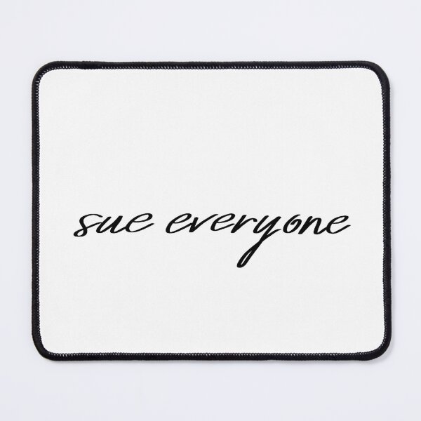 Item preview, Sue everyone script quote designed and sold by Ldebranski.