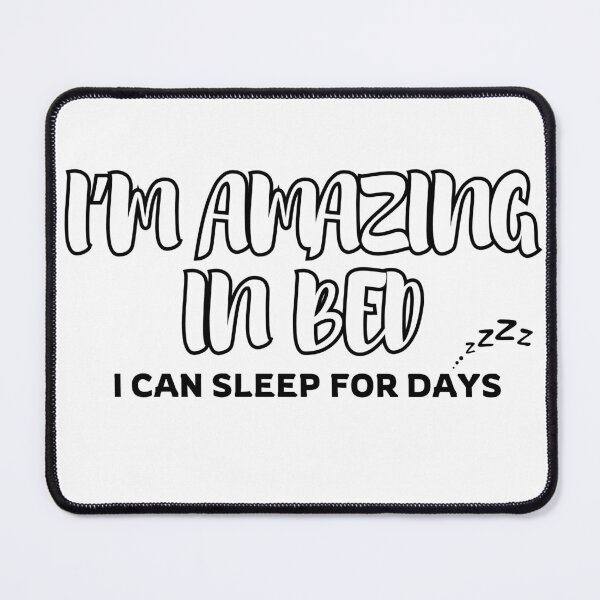 Item preview, I'm Amazing in Bed... I can sleep for days designed and sold by RunningJoke.