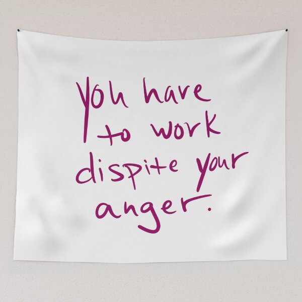 Item preview, You have to work despite your anger designed and sold by abeink.