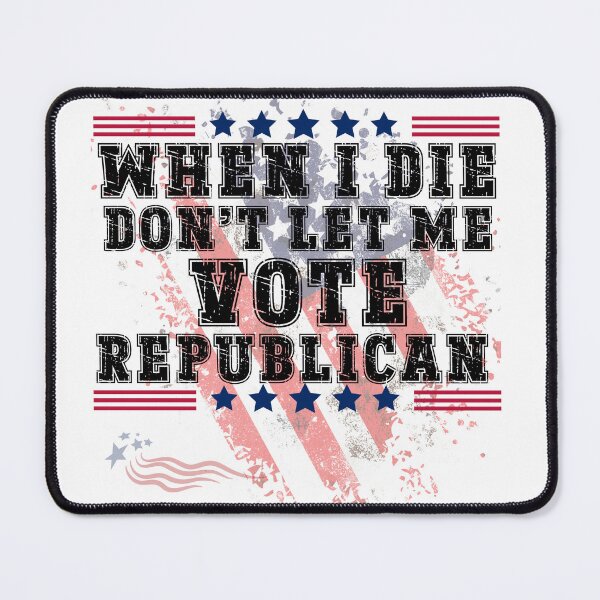 Item preview, WHEN I DIE DON'T LET ME VOTE REPUBLICAN designed and sold by SellingStuff91.
