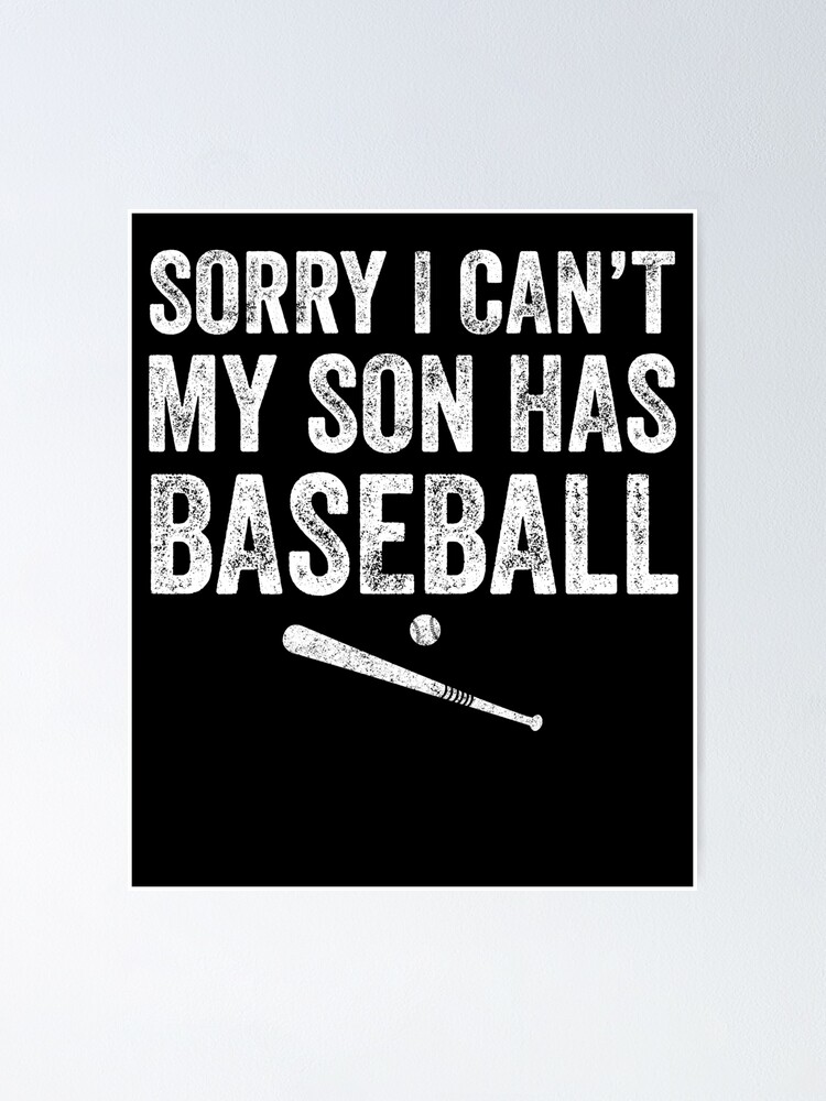 Download Sorry I Can T My Son Has Baseball Baseball Dad Poster By Alexmichel Redbubble