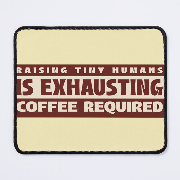 Item preview, Raising Tiny Humans is Exhausting CF028 designed and sold by R-Marc-Designs.