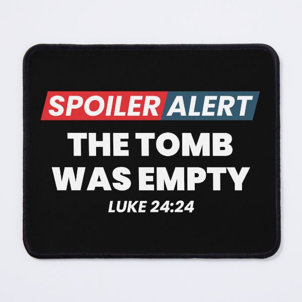 Item preview, Spoiler Alert, The Tomb Was Empty Luke 24:24 designed and sold by Lillyamstronger.