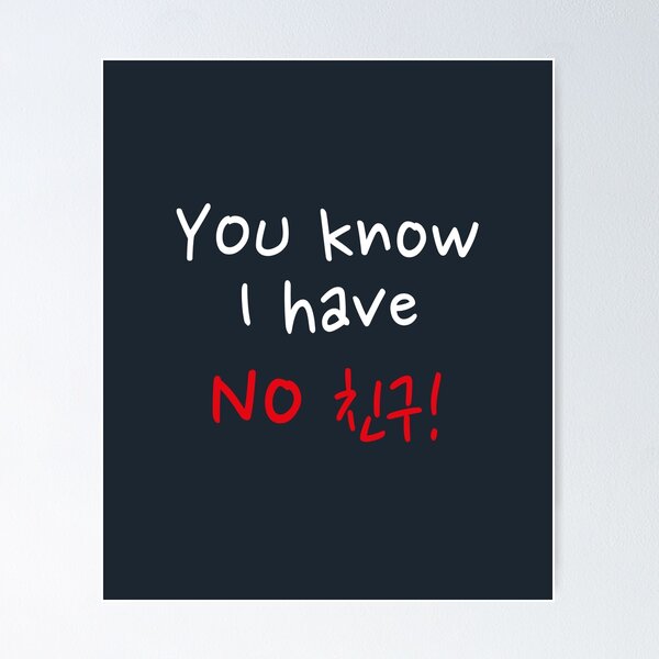 Item preview, Funny Korean Drama Quote - No Friends Design designed and sold by KGlam.