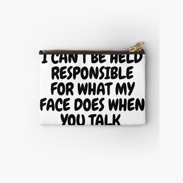 Item preview, I Can't Be Held Responsible For What My Face Does When You Talk  designed and sold by CharmStudio.