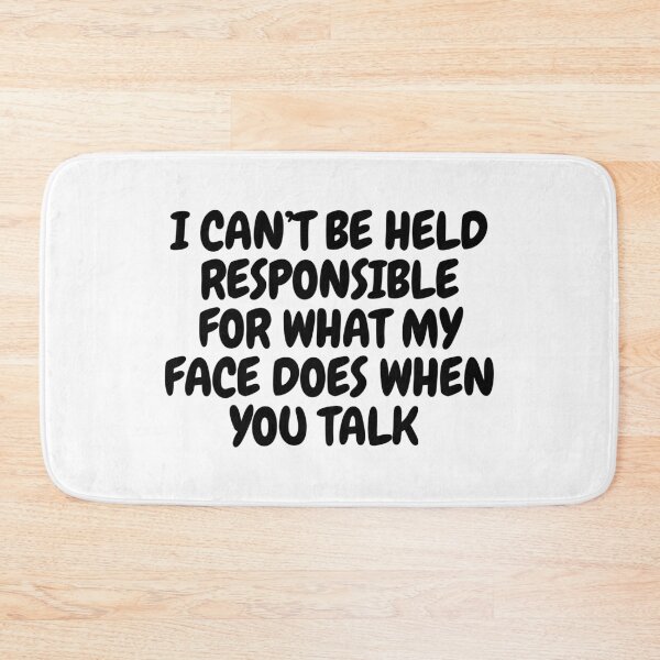 Item preview, I Can't Be Held Responsible For What My Face Does When You Talk  designed and sold by CharmStudio.