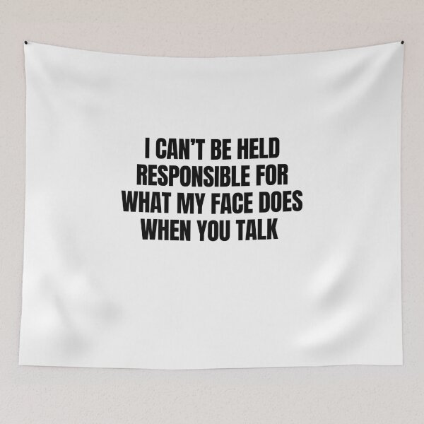 Item preview, I Can't Be Held Responsible For What My Face Does When You Talk  designed and sold by CharmStudio.