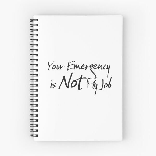Item preview, Your Emergency is Not My Job designed and sold by chi3-jp.
