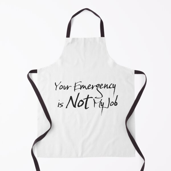 Item preview, Your Emergency is Not My Job designed and sold by chi3-jp.