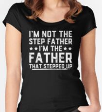I'm Not The Step Father I'm The Father That Stepped Up shirt Women's Fitted Scoop T-Shirt