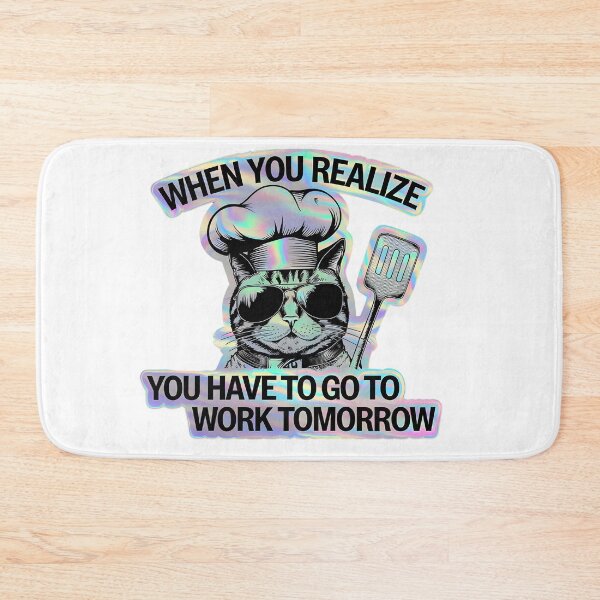 Item preview, When You Realize You Have To Go To Work Tomorrow designed and sold by Zibis09.