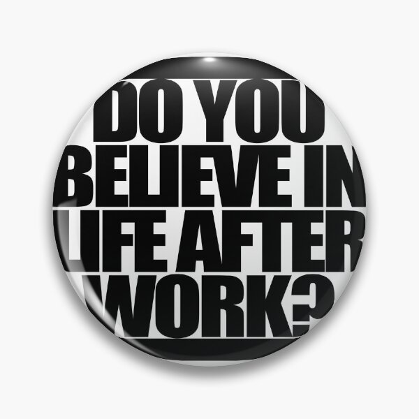 Item preview, DO YOU BELIEVE IN LIFE AFTER WORK? designed and sold by MobsProject.