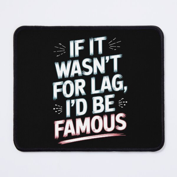 Item preview, If It Wasn’t for Lag, I’d Be Famous designed and sold by Diamaber.