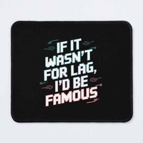 Item preview, If It Wasn’t for Lag, I’d Be Famous designed and sold by Diamaber.