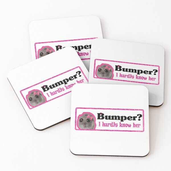 Item preview, Bumper? I hardly know her designed and sold by SleekVisuals.