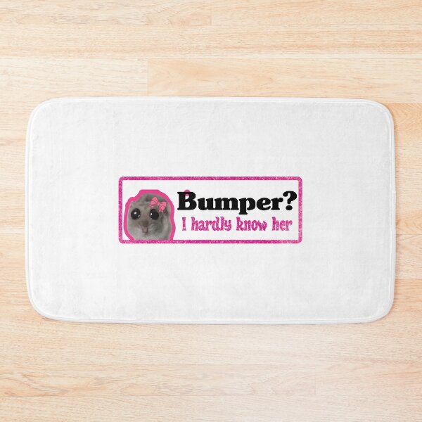 Item preview, Bumper? I hardly know her designed and sold by SleekVisuals.