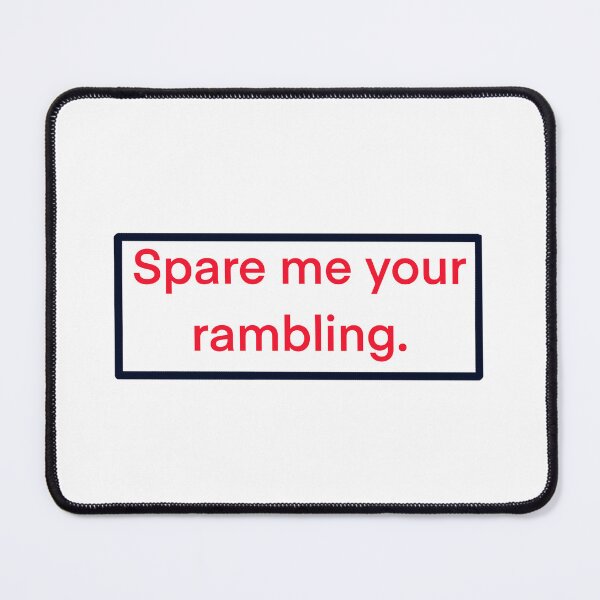 Item preview, Spare me your rambling. designed and sold by KLAROE.
