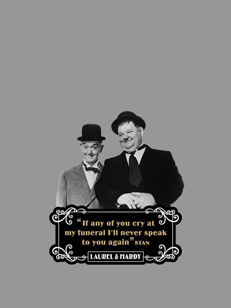 Laurel & Hardy - ‘If Any Of You Cry At My Funeral, I'll Never Speak To You Again' by TIGERDAVER