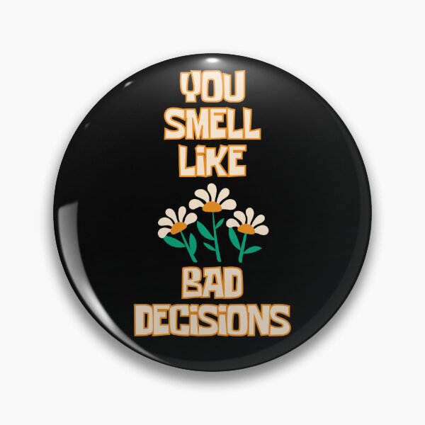 Item preview, YOU SMELL LIKE BAD DECISIONS designed and sold by InGFocus.