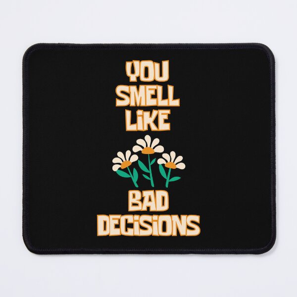 Item preview, YOU SMELL LIKE BAD DECISIONS designed and sold by InGFocus.