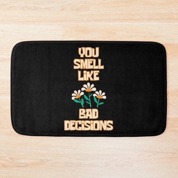Item preview, YOU SMELL LIKE BAD DECISIONS designed and sold by InGFocus.
