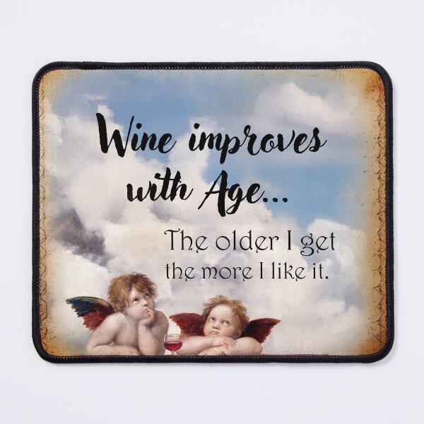 Item preview, Wine Improves with Age, The older I get the more I like it. designed and sold by Say What You Need To Say!.